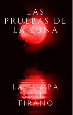 Las pruebas de la luna: la Tumba del Tirano