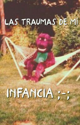 Las traumas de mi infancia ;-; -JesseniaUnder13 