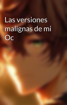 Las versiones malignas de mi Oc