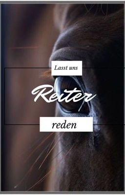 Lasst uns Reiter reden. 