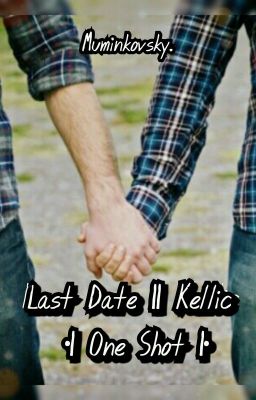 Last Date || Kellic ·| One Shot |·