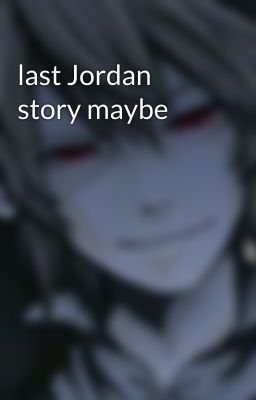 last Jordan story maybe