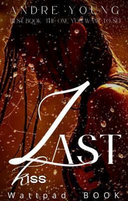 Last Kiss (Completed---in a way) (fourth book ever written on Wattpad)