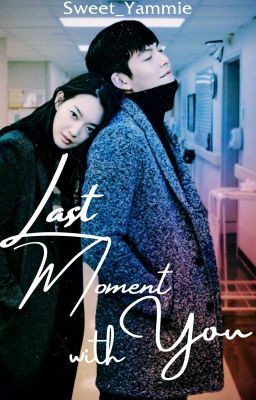 Last Moment With You |COMPLETED| (UNDER MAJOR REVISING)