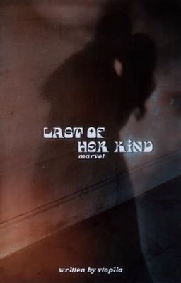 LAST OF HER KIND ✰ marvel