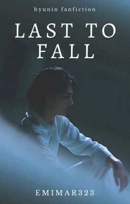 Last to fall ⋄ hyunin ✓