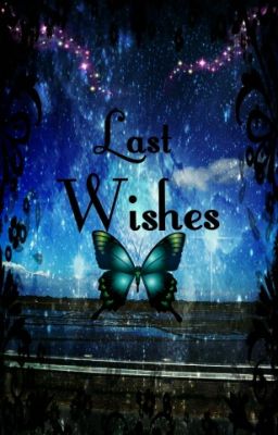 Last Wishes [COMPLETE]