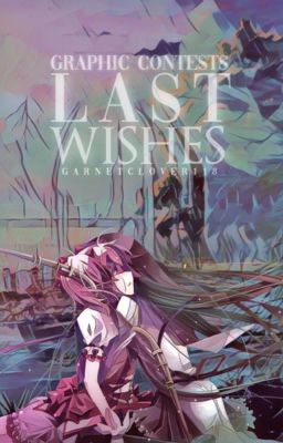 last wishes; graphics contest