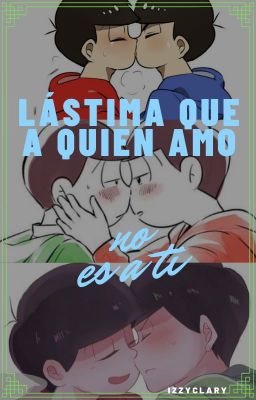 Lástima que a quien amo, no es a ti - [OsoKara] [OsoChoro]