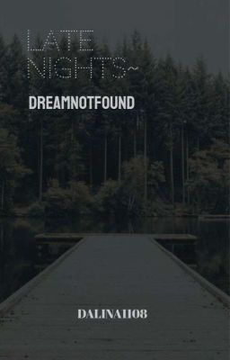 Late Nights~Dreamnotfound