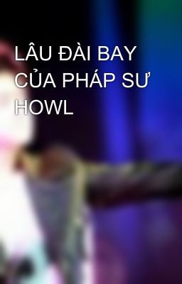 LÂU ĐÀI BAY CỦA PHÁP SƯ HOWL