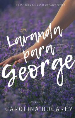 Lavanda Para George [G.W]-«Fanfiction»