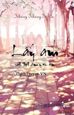 Lấy Anh Rồi Đợi Anh Yêu Em - Không Không Tử Vu