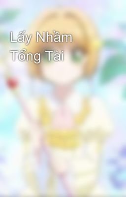 Lấy Nhầm Tổng Tài 