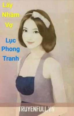 Lấy Nhầm Vợ (full) - Lục Phong Tranh