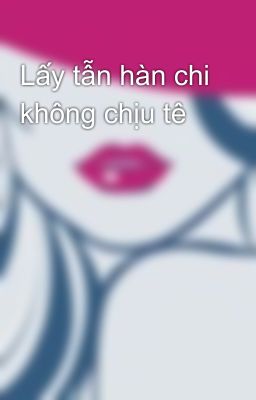 Lấy tẫn hàn chi không chịu tê