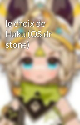 le choix de Haku (OS dr stone)