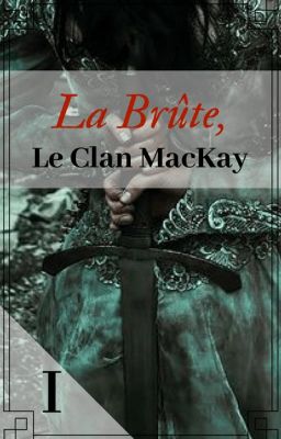 Le Clan MacKay, Tome I - La Brute