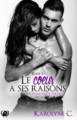 Le Coeur a ses raisons, T3 : Risquer de perdre {Sous contrat d'édition}