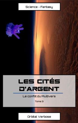 Le conflit du Multivers - Tome 3/4 - Les cités d'argent [Terminée]