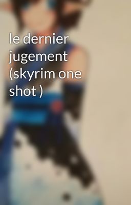 le dernier jugement  (skyrim one shot )