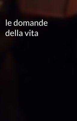 le domande della vita