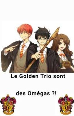 Le Golden trio sont des omégas ?!