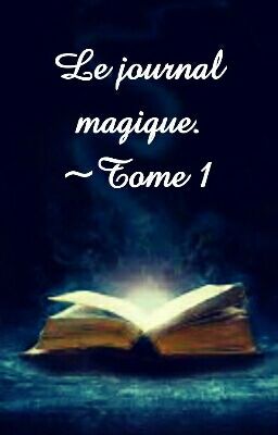 Le journal magique. ~Tome 1