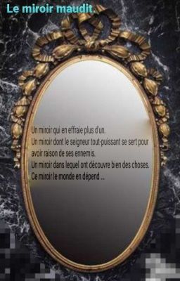 Le miroir maudit (Pas Finie Non Plus Car Écrite Il Y A Treeees Longtemps)