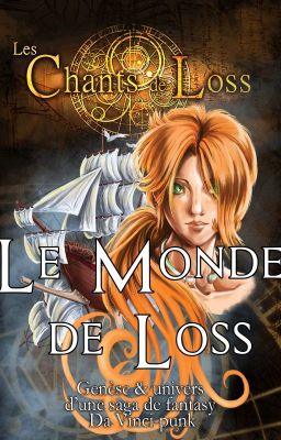 Le monde de Loss, genèse & univers d'une saga de Fantasy Da Vinci-punk