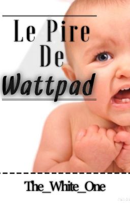 Le Pire De Wattpad