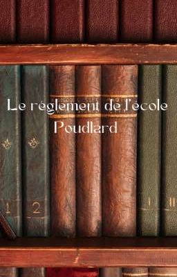  le règlement de l'école Poudlard 