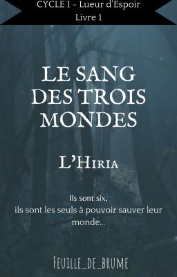 Le Sang des Trois Mondes - CYCLE I : Lueur d'Espoir - Tome 1 : L'Hiria