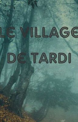 Le village de Tardi {En réecriture}