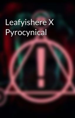 Leafyishere X Pyrocynical  