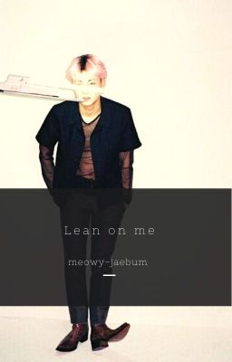 Lean on Me || Jaebum