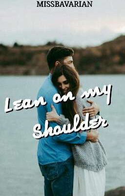 Lean on my Shoulder