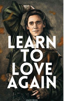 Learn to Love Again || Loki X Reader