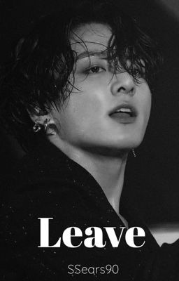 Leave [Jungkook x BTS]