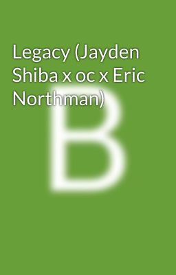 Legacy (Jayden Shiba x oc x Eric Northman)