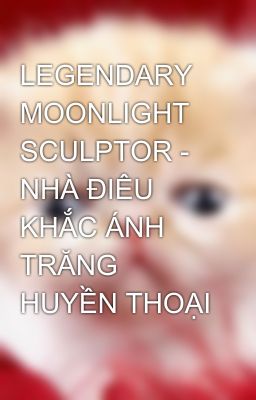 LEGENDARY MOONLIGHT SCULPTOR - NHÀ ĐIÊU KHẮC ÁNH TRĂNG HUYỀN THOẠI