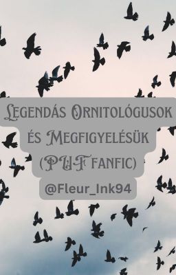 Legendás Ornitológusok és Megfigyelésük (PUF fanfic)