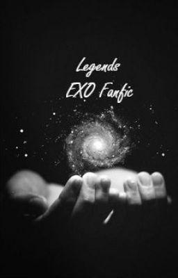 Legends exo fanfic (XIUHAN, CHANBAEK, KAISOO, KRISHO, TAOHUN, CHENLAY)