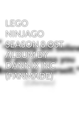 LEGO NINJAGO SEASON 8 OST ALBUM BY DANNIX INC (FANMADE)