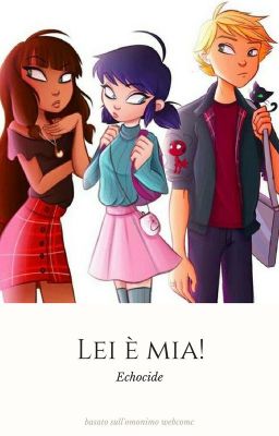 Lei è mia! || Miraculous Fanfiction {Completata}