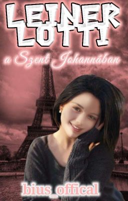 Leiner Lotti  A Szent Johannában /Szjg fanfiction/