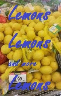 Lemons lemons and more lemons(On HOLD) [REQUESTS CLOSED]