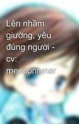 Lên nhầm giường, yêu đúng người - cv: meoconlunar