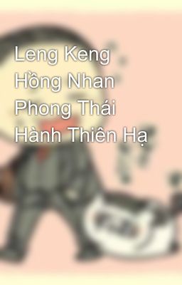 Leng Keng Hồng Nhan Phong Thái Hành Thiên Hạ