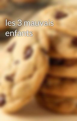 les 3 mauvais enfants